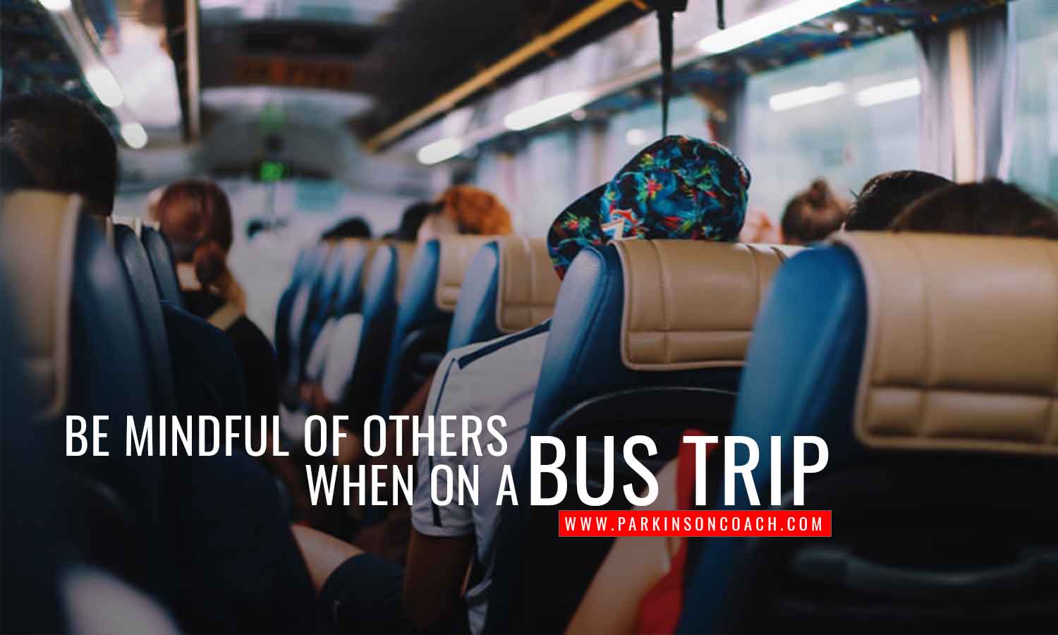 Be mindful of others when on a bus trip