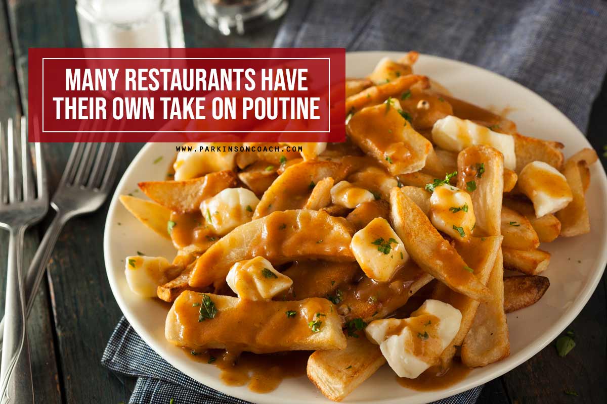 Many restaurants have their own take on poutine