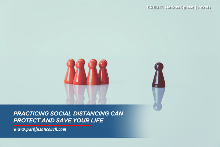 Practicing social distancing can protect and save your life