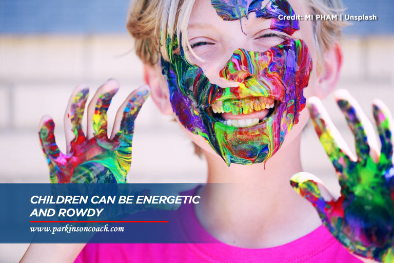 Children can be energetic and rowdy