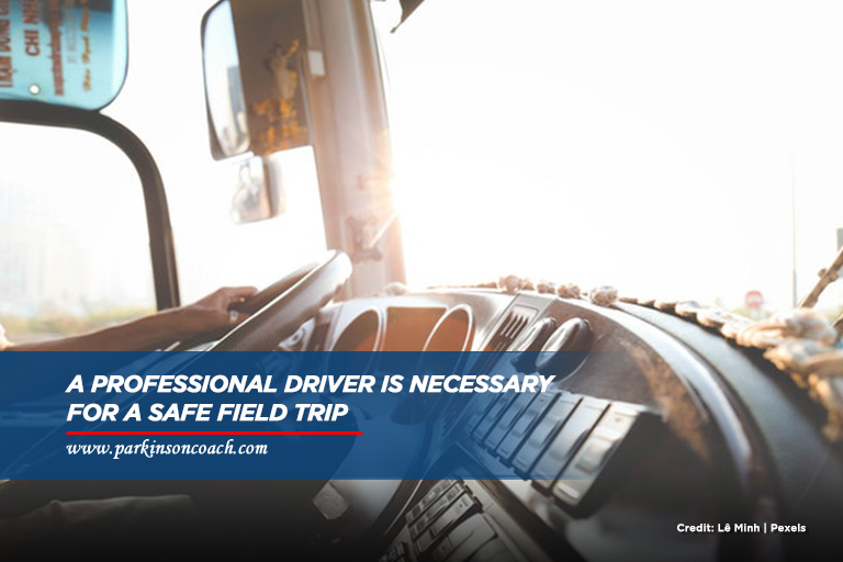 A professional driver is necessary for a safe field trip