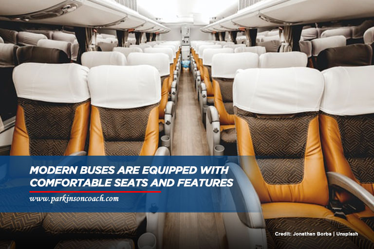 Modern buses are equipped with comfortable seats and features